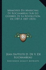 Memoires Du Marechal De Rochambeau Sur Les Guerres De La Revolution, De 1789 A 1807 (1831)