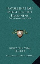 Naturlehre Des Menschlichen Erkennens: Oder Metaphysik (1828)