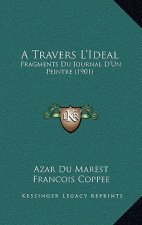 A Travers L'Ideal: Fragments Du Journal D'Un Peintre (1901)