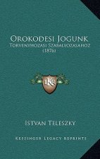 Orokodesi Jogunk: Torvenyhozasi Szabalyozasahoz (1876)
