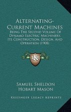 Alternating-Current Machines: Being The Second Volume Of Dynamo Electric Machinery, Its Construction, Design, And Operation (1908)