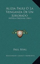 Alizia Pauli O La Venganza De Un Jorobado: Novela Original (1861)