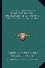 Civilprozessordnung, Konkursordnung, Handelsgesetzbuch In Alter Und Neuer Gestalt (1899)