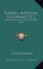 Voyages, Aventures Et Combats V1-2: Souvenirs De Ma Vie Maritime (1851)