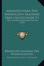 Abhandlungen Der Baierischen Akademie Uber Gegenstande V1: Der Schonen Wissenschaften (1781)