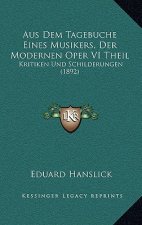Aus Dem Tagebuche Eines Musikers, Der Modernen Oper VI Theil: Kritiken Und Schilderungen (1892)