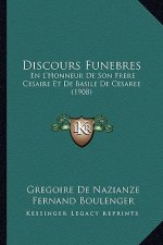 Discours Funebres: En L'Honneur De Son Frere Cesaire Et De Basile De Cesaree (1908)