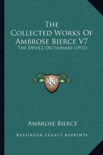 The Collected Works Of Ambrose Bierce V7: The Devil's Dictionary (1911)