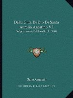 Della Citta Di Dio Di Santo Aurelio Agostino V2: Volgarizzamento Del Buon Secolo (1844)