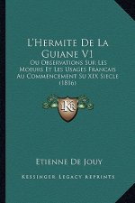 L'Hermite De La Guiane V1: Ou Observations Sur Les Moeurs Et Les Usages Francais Au Commencement Su XIX Siecle (1816)