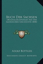 Buch Der Sachsen: Originaldichtungen Aus Der Sachsischen Geschichte (1858)