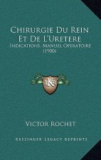 Chirurgie Du Rein Et De L'Uretere: Indications, Manuel Operatoire (1900)