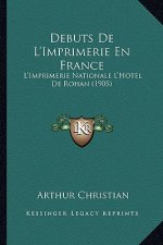 Debuts De L'Imprimerie En France: L'Imprimerie Nationale L'Hotel De Rohan (1905)