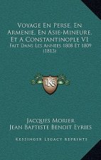 Voyage En Perse, En Armenie, En Asie-Mineure, Et A Constantinople V1: Fait Dans Les Annees 1808 Et 1809 (1813)