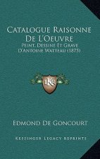Catalogue Raisonne De L'Oeuvre: Peint, Dessine Et Grave D'Antoine Watteau (1875)