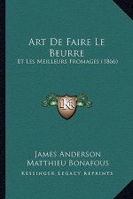 Art De Faire Le Beurre: Et Les Meilleurs Fromages (1866)