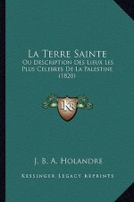 La Terre Sainte: Ou Description Des Lieux Les Plus Celebres De La Palestine (1820)