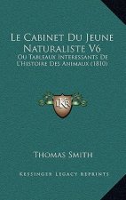 Le Cabinet Du Jeune Naturaliste V6: Ou Tableaux Interessants De L'Histoire Des Animaux (1810)