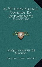 As Victimas-Algozes Quadros Da Escravidao V2: Romances (1869)