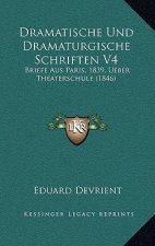 Dramatische Und Dramaturgische Schriften V4: Briefe Aus Paris, 1839, Ueber Theaterschule (1846)