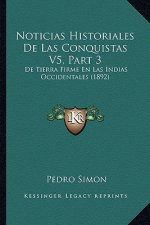 Noticias Historiales De Las Conquistas V5, Part 3: De Tierra Firme En Las Indias Occidentales (1892)