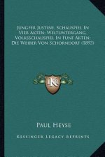 Jungfer Justine, Schauspiel In Vier Akten; Weltuntergang, Volksschauspiel In Funf Akten; Die Weiber Von Schorndorf (1893)