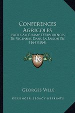 Conferences Agricoles: Faites Au Champ D'Experiences De Vicennes Dans La Saison De 1864 (1864)