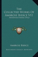 The Collected Works Of Ambrose Bierce V11: Antepenultimata (1912)
