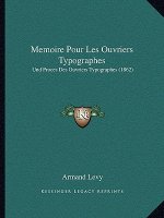 Memoire Pour Les Ouvriers Typographes: Und Proces Des Ouvriers Typographes (1862)
