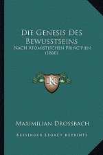 Die Genesis Des Bewusstseins: Nach Atomistischen Principien (1860)