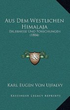Aus Dem Westlichen Himalaja: Erlebnisse Und Forschungen (1884)