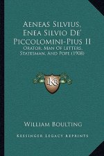 Aeneas Silvius, Enea Silvio De' Piccolomini-Pius II: Orator, Man Of Letters, Statesman, And Pope (1908)