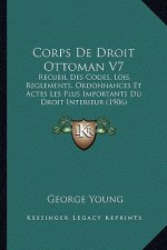 Corps De Droit Ottoman V7: Recueil Des Codes, Lois, Reglements, Ordonnances Et Actes Les Plus Importants Du Droit Interieur (1906)