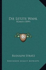 Die Letzte Wahl: Roman (1899)