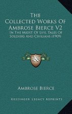 The Collected Works Of Ambrose Bierce V2: In The Midst Of Life, Tales Of Soldiers And Civilians (1909)