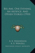 Bel-Ami, One Evening, An Artifice, And Other Stories (1910)