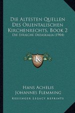 Die Altesten Quellen Des Orientalischen Kirchenrechts, Book 2: Die Syrische Didaskalia (1904)