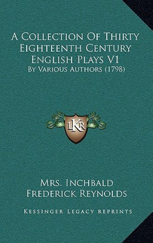 A Collection Of Thirty Eighteenth Century English Plays V1: By Various Authors (1798)