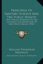 Principles Of Sanitary Science And The Public Health: With Special Reference To The Causation And Prevention Of Infectious Diseases (1902)