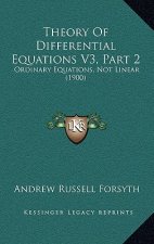 Theory Of Differential Equations V3, Part 2: Ordinary Equations, Not Linear (1900)