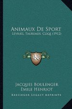Animaux De Sport: Levries, Taureaux, Coqs (1912)