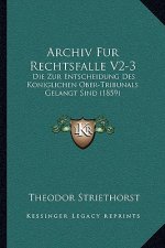 Archiv Fur Rechtsfalle V2-3: Die Zur Entscheidung Des Koniglichen Ober-Tribunals Gelangt Sind (1859)