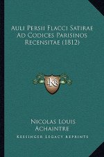 Auli Persii Flacci Satirae Ad Codices Parisinos Recensitae (1812)