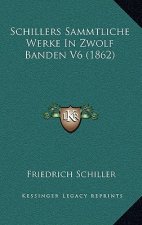 Schillers Sammtliche Werke In Zwolf Banden V6 (1862)