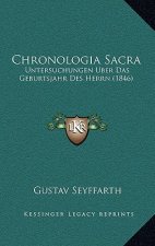Chronologia Sacra: Untersuchungen Uber Das Geburtsjahr Des Herrn (1846)
