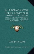 A Perorvoslatok Teljes Rendszere: Tekintettel Ugy Az Irasbeli Mint A Szobeli Eljarasra Es Osszefuggeseben A Birosagi Szervezettel (1879)