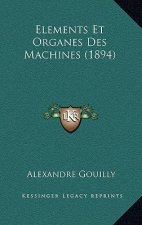 Elements Et Organes Des Machines (1894)