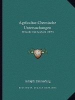 Agrikultur-Chemische Untersuchungen: Bersuche Und Analysen (1895)