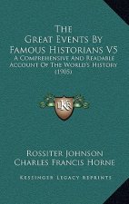 The Great Events By Famous Historians V5: A Comprehensive And Readable Account Of The World's History (1905)