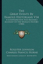 The Great Events By Famous Historians V14: A Comprehensive And Readable Account Of The World's History (1905)